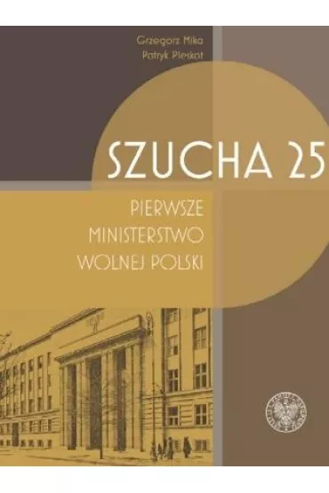 Szucha 25. Pierwsze ministerstwo wolnej Polski - Patryk Pleskot, Grzegorz Mika