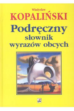 Podr�czny s�ownik wyraz�w obcych tw. - W�adys�aw Kopali�ski