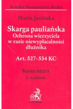 Skarga paulia�ska. Ochrona wierzyciela w razie niewyp�acalno�ci d�u�nika. Komentarz - Jasi�ska Maria - Maria Jasi�ska
