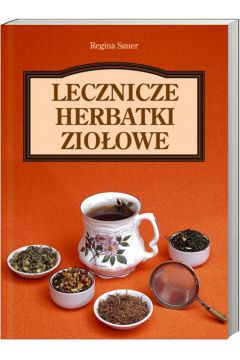 Lecznicze herbatki zio�owe - Sauer Regina - Regina Sauer