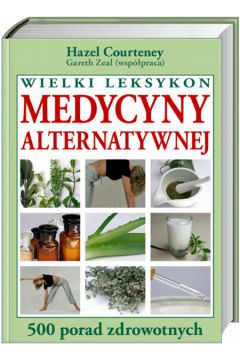 Wielki leksykon medycyny alternatywnej - Courtenay Hazel, Zeal Gareth - Hazel Courtenay, Gareth Zeal