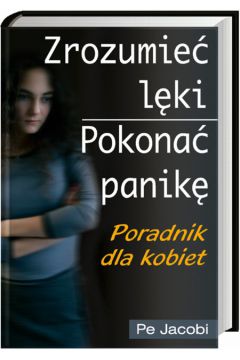 Zrozumie� l�ki, pokona� panik� - Jacobi Pe - Jacobi Pe