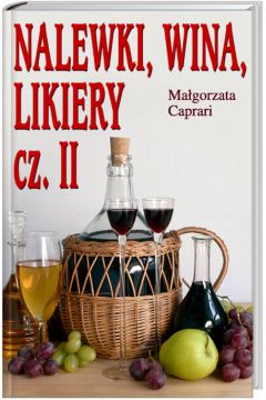 Nalewki, likiery i wina domowe cz.II - Caprari Ma�gorzata - Ma�gorzata Caprari