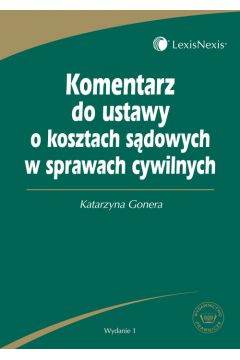 Komentarz do ustawy o kosztach s�dowych w sprawach cywilnych - Gonera Katarzyna - Katarzyna Gonera