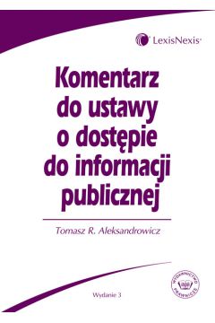Komentarz do ustawy o dost�pie do informacji publicznej - Tomasz Aleksandrowicz, Tomasz R. Aleksandrowicz