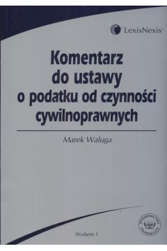 Komentarz do ustawy o podatku od czynno�ci cywilnoprawnych - Waluga Marek - Marek Waluga