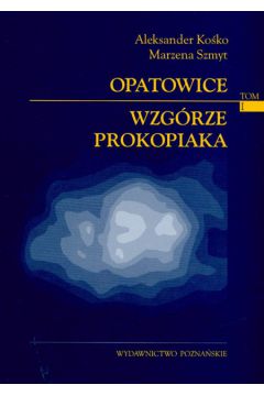 Opatowice t.1 - Ko�ko Aleksander, Szmyt Marzena - Aleksander Ko�ko, Marzena Szmyt