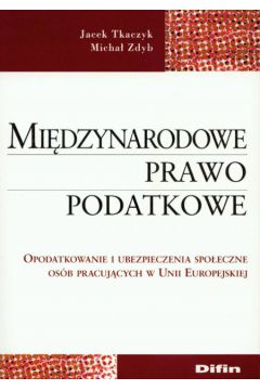 Mi�dzynarodowe prawo podatkowe - Tkaczyk Jacek, Zdyb Micha� - Jacek Tkaczyk, Micha� Zdyb