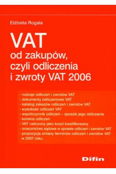 Vat od zakup�w czyli odliczenia i zwroty VAT 2006 - Rogala El�bieta - El�bieta Rogala