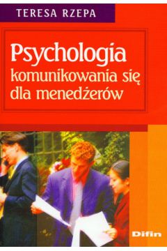 Psychologia komunikowania si� dla mened�er�w - Rzepa Teresa - Teresa Rzepa