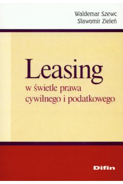 Leasing w �wietle prawa cywilnego i podatkowego - Szewc Waldemar, Ziele� S�awomir - S�awomir Ziele�, Waldemar Szewc