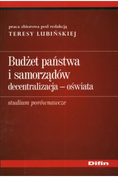 Bud�et pa�stwa i samorz�d�w decentralizacja - o�wiata - Teresa Lubi�ska