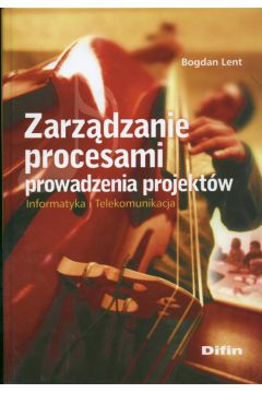 Zarz�dzanie procesami prowadzenia projekt�w - Bogdan Lent