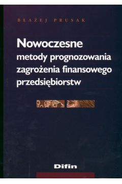 Nowoczesne metody prognozowania zagro�enia finansowego przedsi�biorstw - B�a�ej Prusak