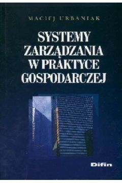 Systemy zarz�dzania w praktyce gospodarczej - Urbaniak Maciej - Maciej Urbaniak