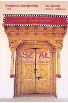 Kszta�t czyli Traktat spo�eczny - Sierakowska Magdalena, Kamoji Koji - Kamoji Koji, Magdalena Sierakowska