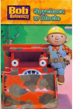 Bob Budowniczy Spychacz w b�ocie