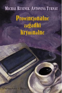Prowincjonalne zagadki kryminalne - Rusinek Micha�, Turnau Antonina - Antonina Turnau
