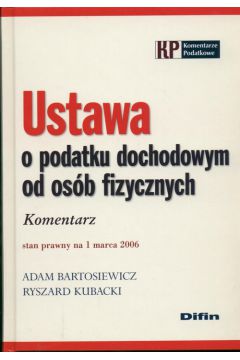 Ustawa o podatku dochodowym od os�b fizycznych Komentarz - Adam Bartosiewicz, Ryszard Kubacki