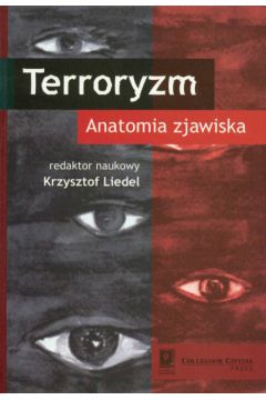 Terroryzm Anatomia zjawiska - Liedel Krzysztof (red.) - Krzysztof Liedel