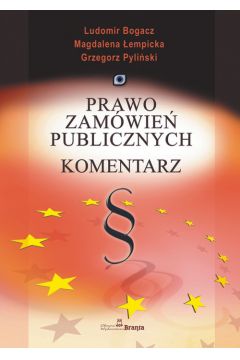 Prawo zam�wie� publicznych komentarz - Bogacz Ludomir, �empicka Magdalena, Pyli�ski Grzegorz (twarda oprawa) - Grzegorz Pyli�ski, Ludomir Bogacz, Magdalena �empicka