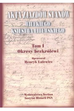 Akta zjazd�w stan�w Wielkiego Ksiestwa Litewskiego. T. 1 - Henryk Lulewicz
