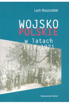 Wojsko Polskie w latach 1918-1921 - Wyszczelski Lech - Lech Wyszczelski