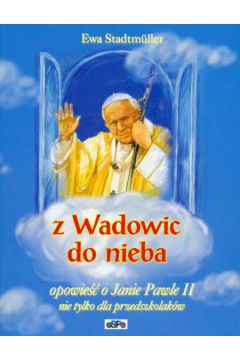 Z Wadowic do nieba - Stadtmuller Ewa