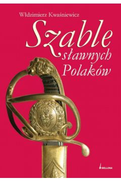 Szable s�awnych Polak�w - Kwa�niewicz W�odzimierz - W�odzimierz Kwa�niewicz