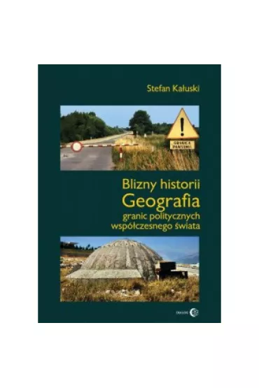 Blizny historii. Geografia granic politycznych wsp�czesnego �wiata - Stefan Ka�uski