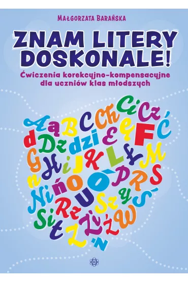 Znam litery doskonale �wiczenia korekcyjno-kompensacyjne dla uczni�w klas m�odszych - Ma�gorzata Bara�ska