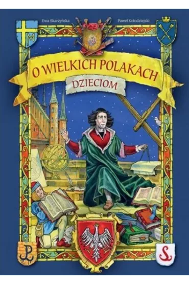 O wielkich Polakach dzieciom - Ewa Skar�y�ska, Pawe� Ko�odziejski