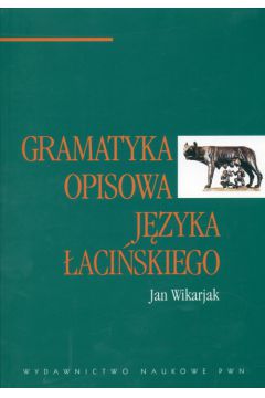 Gramatyka opisowa j�zyka �aci�skiego - Jan Wikarjak