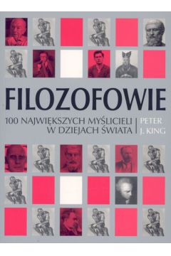 Filozofowie 100 najwi�kszych my�licieli w dziejach �wiata - King Peter J. - King J. Peter
