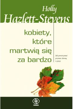Kobiety, kt�re martwi� si� za bardzo - Hazlett-Stevens Holly - Holly Hazlett-Stevens