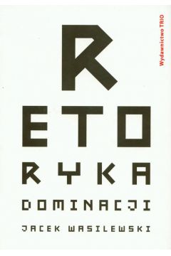 Retoryka dominacji - Wasilewski Jacek - Jacek Wasilewski
