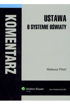 Ustawa o systemie o�wiaty Komentarz - Pilich Mateusz - Mateusz Pilich