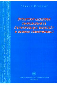Spo�eczno- kulturowe uwarunkowania �wiatopogl�du m�odzie�y w okresie transformacji - Biernat Tomasz - Biernat Tomasz