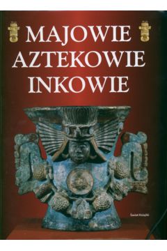 Majowie Aztekowie Inkowie