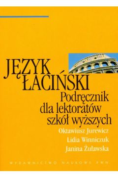 J�zyk �aci�ski Podr�cznik dla lektorat�w szk� wy�szych - Jurewicz Oktawiusz, Winniczuk Lidia, �u�awska Janina - Janina �u�awska, Lidia Winniczuk