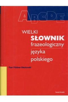 Wielki s�ownik frazeologiczny j�zyka polskiego - Muldner-Nieckowski Piotr - Piotr Muldner-Nieckowski