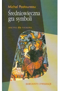 �redniowieczna gra symboli - Pastoureau Michel - Michel Pastoureau