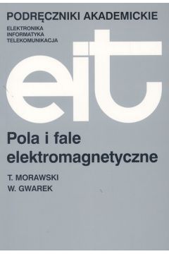 Pola i fale elektromagnetyczne - Morawski Tadeusz, Gwarek Wojciech - Tadeusz Morawski, Wojciech Gwarek