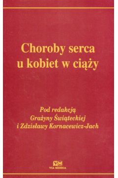 Choroby serca u kobiet w ci��y - Gra�yna �wi�tecka, Zdzis�awa Kornacewicz-Jach