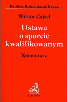 Ustawa o sporcie kwalifikowanym Komentarz - Cajsel Wiktor - Wiktor Cajsel