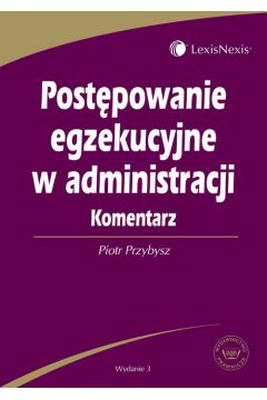 Post�powanie egzekucyjne w administracji. Komentarz - Przybysz Piotr - Piotr Przybysz