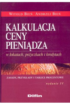 Kalkulacja ceny pieni�dza w lokatach, po�yczkach i kredytach - Bie� Witold, Bie� Andrzej - Andrzej Bie�, Witold Bie�