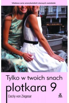 Plotkara 9. Tylko w twoich snach. - Ziegesar von Cecily - Cecily Ziegesar von