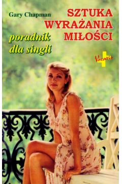 Sztuka wyra�ania mi�o�ci Poradnik dla singli - Chapman Gary - Gary Chapman