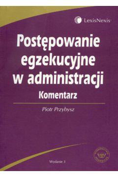 Post�powanie egzekucyjne w administracji komentarz - Przybysz Piotr - Piotr Przybysz